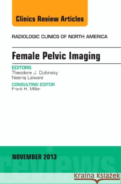 Female Pelvic Imaging, an Issue of Radiologic Clinics of North America: Volume 51-6 Dubinsky, Theodore 9780323266000 Elsevier - książka