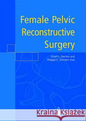 Female Pelvic Reconstructive Surgery Stuart L. Stanton Philippe Zimmern 9781447111726 Springer - książka