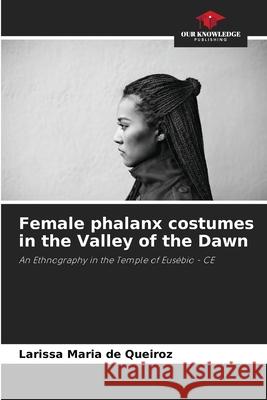 Female phalanx costumes in the Valley of the Dawn Maria de Queiroz, Larissa 9786203901122 Our Knowledge Publishing - książka
