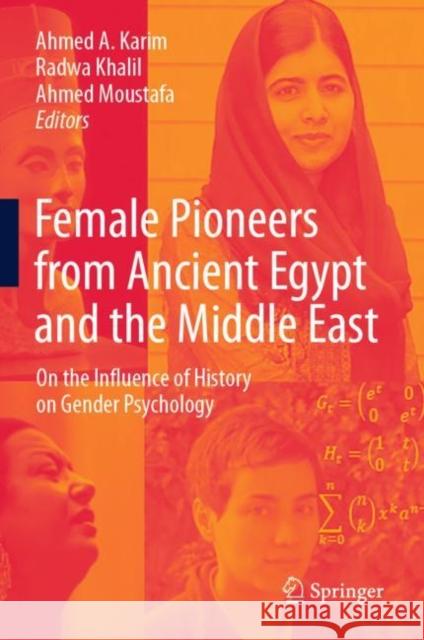 Female Pioneers from Ancient Egypt and the Middle East: On the Influence of History on Gender Psychology Ahmed A. Karim Radwa Khalil Ahmed Moustafa 9789811614125 Springer - książka