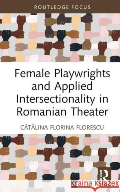 Female Playwrights and Applied Intersectionality in Romanian Theater Catalina Florina Florescu 9780367474140 Taylor & Francis Ltd - książka