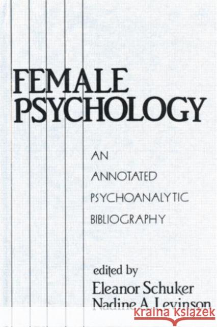 Female Psychology: An Annotated Psychoanalytic Bibliography Eleanor Schuker Nadine A. Levinson 9781138872264 Routledge - książka