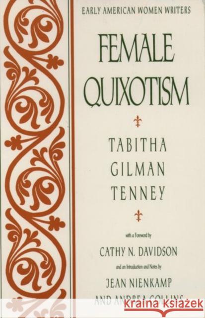 Female Quixotism: Exhibited in the Romantic Opinions and Extravagant Adventures of Dorcasina Sheldon Tenney, Tabitha Gilman 9780195074147 Oxford University Press - książka