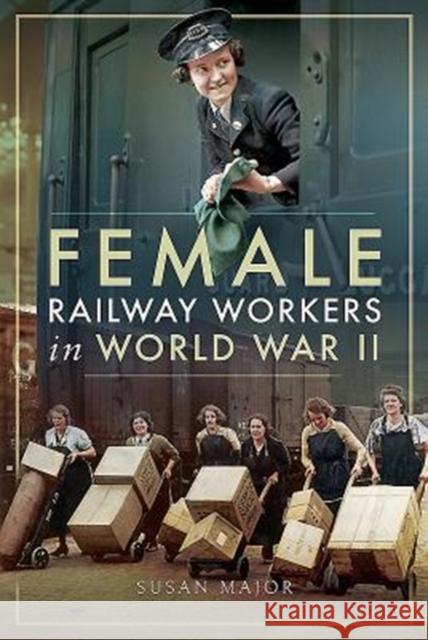 Female Railway Workers in World War II Susan Major 9781526703088 Pen & Sword Books - książka