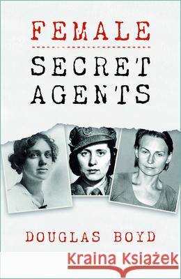 Female Secret Agents Douglas Boyd 9781803993751 The History Press Ltd - książka