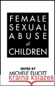 Female Sexual Abuse of Children Michele Elliott 9780898620047 Guilford Publications - książka