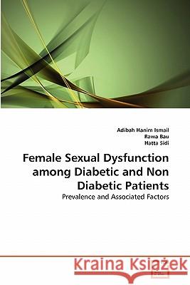 Female Sexual Dysfunction among Diabetic and Non Diabetic Patients Ismail, Adibah Hanim 9783639322811 VDM Verlag - książka