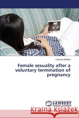 Female sexuality after a voluntary termination of pregnancy Boffard Catriona 9783659684579 LAP Lambert Academic Publishing - książka