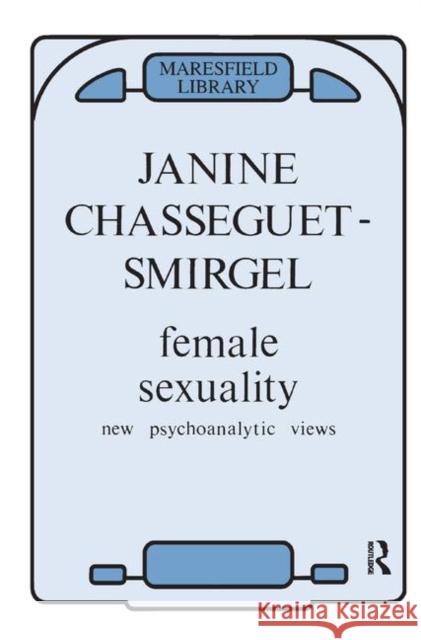 Female Sexuality: New Psychoanalytic Views Chasseguet-Smirgel, Janine 9780367323295 Taylor and Francis - książka