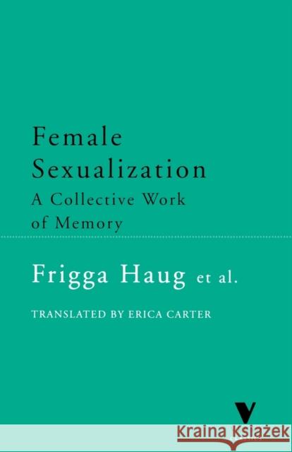 Female Sexualization: A Collective Work of Memory Frigga Haug Erica Carter 9781859842072 Verso - książka