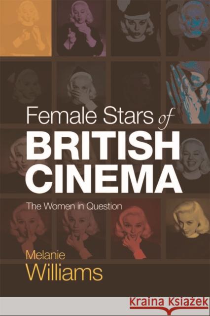 Female Stars of British Cinema: The Women in Question Melanie Williams 9781474405638 Edinburgh University Press - książka