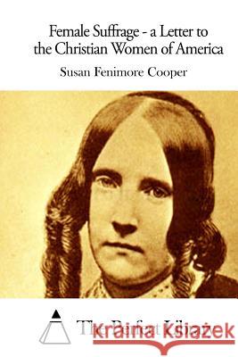 Female Suffrage - a Letter to the Christian Women of America The Perfect Library 9781511670791 Createspace - książka