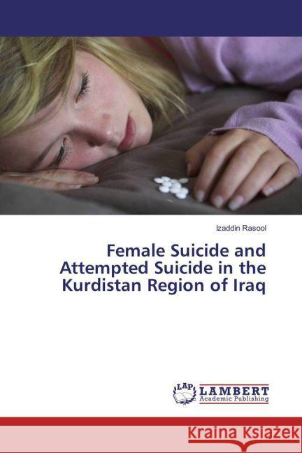 Female Suicide and Attempted Suicide in the Kurdistan Region of Iraq Rasool, Izaddin 9783659814327 LAP Lambert Academic Publishing - książka