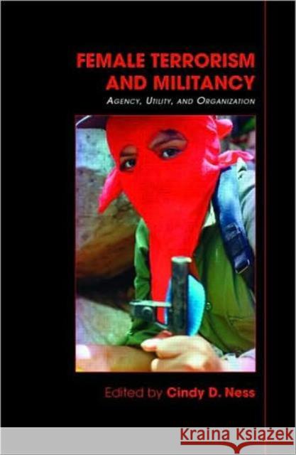 Female Terrorism and Militancy: Agency, Utility, and Organization Ness, Cindy D. 9780415773478 Routledge - książka