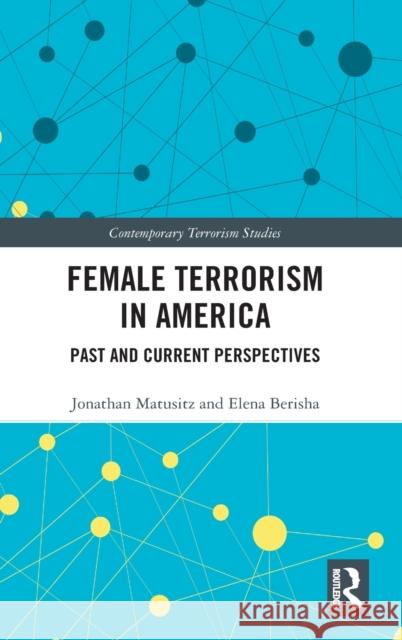 Female Terrorism in America: Past and Current Perspectives Jonathan Matusitz Elena Berisha 9780367506629 Routledge - książka