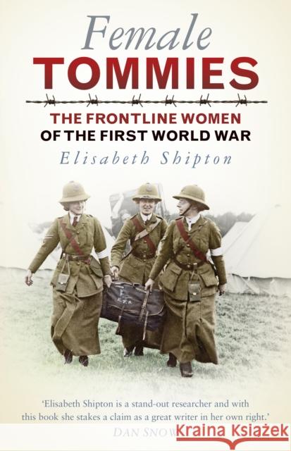 Female Tommies: The Frontline Women of the First World War Shipton, Elisabeth 9780750979504 The History Press Ltd - książka