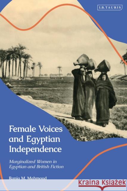 Female Voices and Egyptian Independence Mahmoud Rania M. Mahmoud 9780755651047 Bloomsbury Publishing (UK) - książka