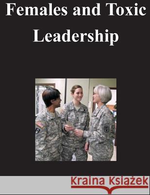 Females and Toxic Leadership U. S. Army Command and General Staff Col 9781500609634 Createspace - książka