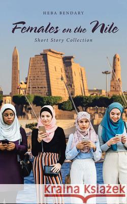 Females on the Nile: Short Story Collection Heba Bendary 9781728389950 Authorhouse UK - książka