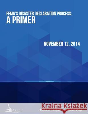 FEMA's Disaster Declaration Process: A Primer Congressional Research Service 9781512371567 Createspace - książka