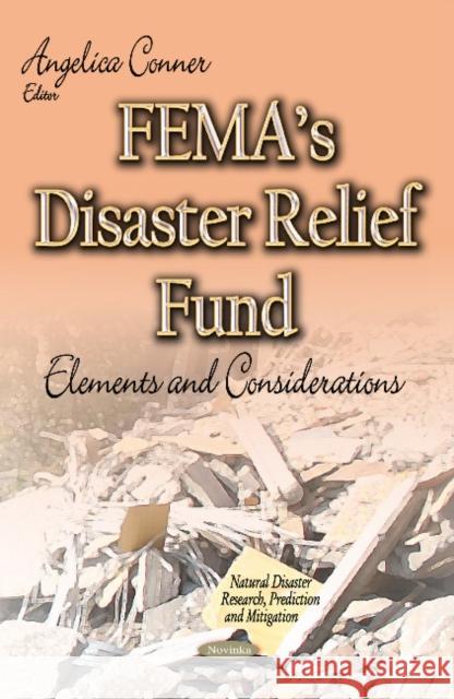 FEMAs Disaster Relief Fund: Elements and Considerations Angelica Conner 9781633216303 Nova Science Publishers Inc - książka