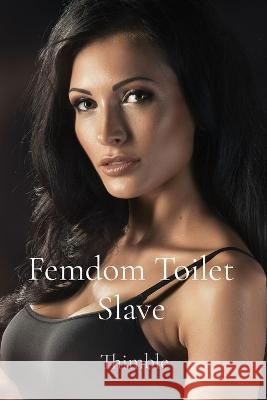 Femdom Toilet Slave Thimble   9781088215562 IngramSpark - książka