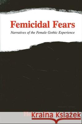 Femicidal Fears: Narratives of the Female Gothic Experience Helene Meyers 9780791451526 State University of New York Press - książka