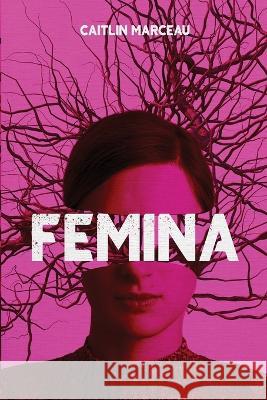 Femina: A Collection of Dark Fiction Caitlin Marceau Darklit Press 9781738705498 Darklit Press - książka