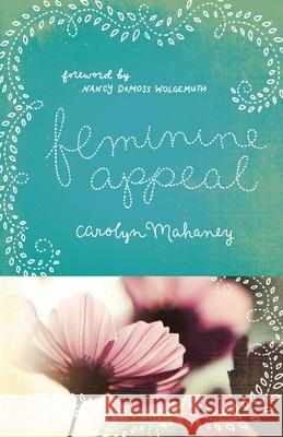 Feminine Appeal: Seven Virtues of a Godly Wife and Mother Carolyn Mahaney 9781433534140 Crossway Books - książka