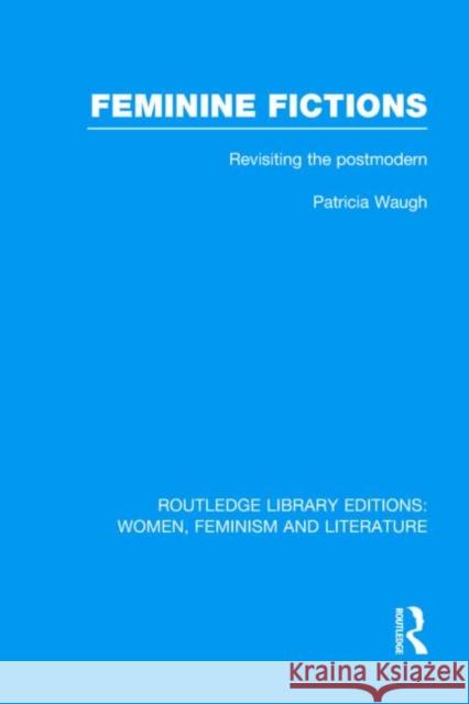Feminine Fictions : Revisiting the Postmodern Patricia Waugh 9780415521819 Routledge - książka