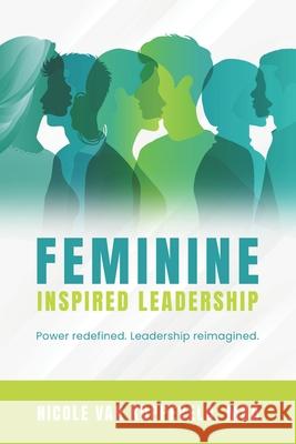 Feminine Inspired Leadership: Power redefined. Leadership reimagined. Nicole Va 9781966798729 She Rises Studios Publishing - książka