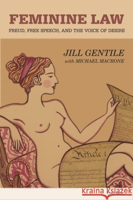 Feminine Law: Freud, Free Speech, and the Voice of Desire Jill Gentile Michael Macrone 9781782202776 Karnac Books - książka