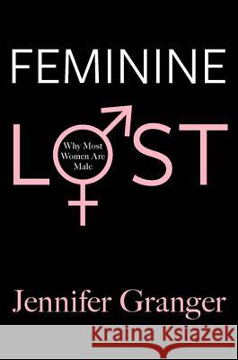 Feminine Lost: Why Most Women Are Male Jennifer Granger 9781602861862 Weinstein Books - książka