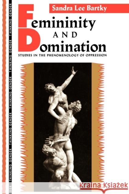 Femininity and Domination: Studies in the Phenomenology of Oppression Bartky, Sandra Lee 9780415901864 Routledge - książka