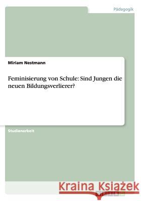 Feminisierung von Schule: Sind Jungen die neuen Bildungsverlierer? Nestmann, Miriam 9783656408185 Grin Verlag - książka