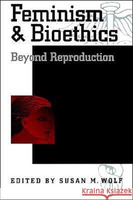 Feminism & Bioethics: Beyond Reproduction Wolf, Susan M. 9780195095562 Oxford University Press - książka