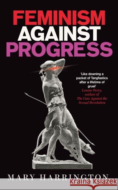 Feminism Against Progress: 'Exhilarating' New Statesman Mary Harrington 9781800752047 Swift Press - książka