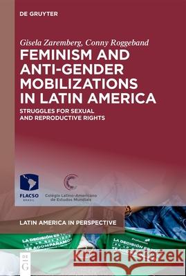 Feminism and Anti-Gender Mobilizations in Latin America: Struggles for Sexual and Reproductive Rights Gisela Zaremberg Cornelia Roggeband 9783111549514 de Gruyter - książka