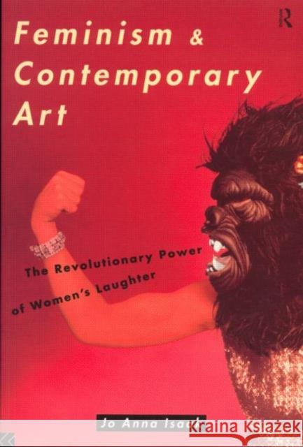 Feminism and Contemporary Art : The Revolutionary Power of Women's Laughter Jo Anna Isaak 9780415080156 Routledge - książka