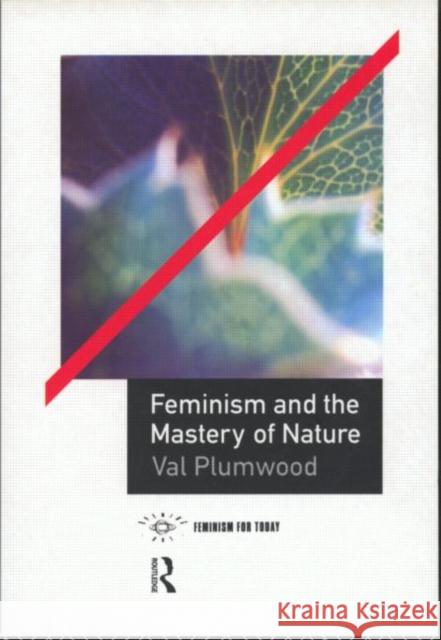 Feminism and the Mastery of Nature Val Plumwood 9780415068109 Taylor & Francis Ltd - książka