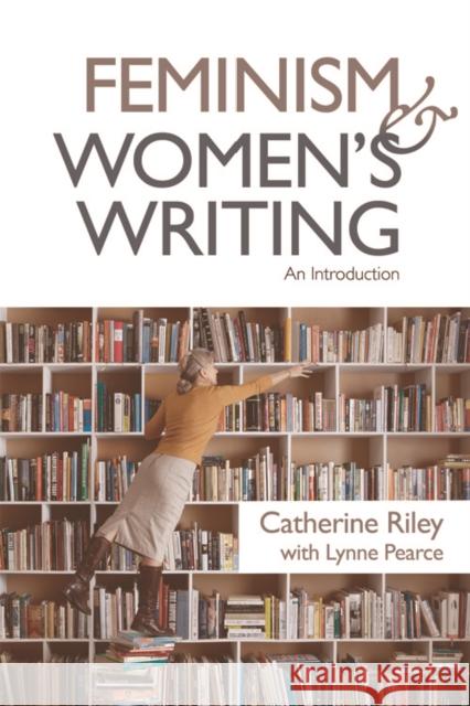 Feminism and Women's Writing: An Introduction Catherine Riley Lynne Pearce 9781474415590 Edinburgh University Press - książka