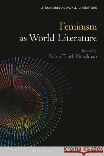 Feminism as World Literature Robin Truth Goodman Thomas Oliver Beebee 9781501371189 Bloomsbury Academic - książka