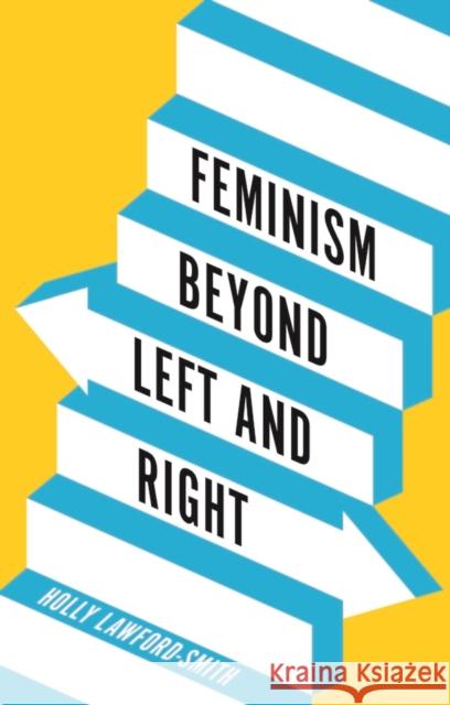 Feminism Beyond Left and Right Holly (University of Melbourne, Australia) Lawford-Smith 9781509564798 John Wiley and Sons Ltd - książka