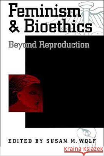 Feminism & Bioethics: Beyond Reproduction Wolf, Susan M. 9780195095562 Oxford University Press - książka
