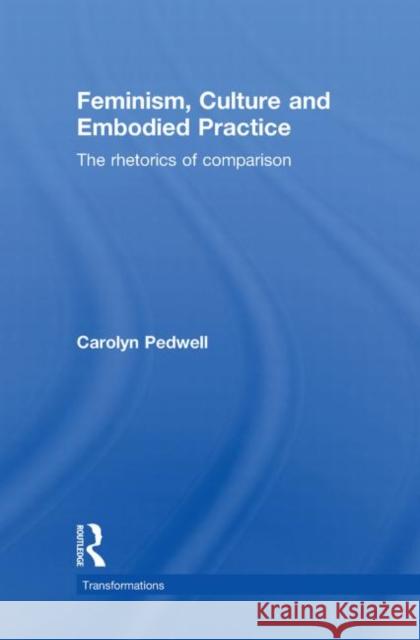 Feminism, Culture and Embodied Practice: The Rhetorics of Comparison Pedwell, Carolyn 9780415497909 Taylor & Francis - książka