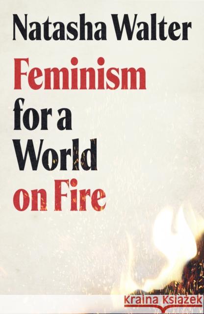 Feminism for a World on Fire Natasha Walter 9780349018829 Little, Brown Book Group - książka