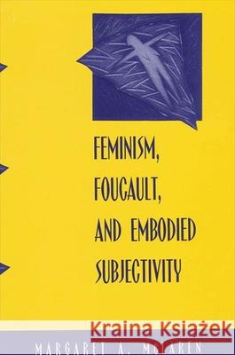 Feminism, Foucault, and Embodied Subjectivity McLaren, Margaret A. 9780791455142 State University of New York Press - książka