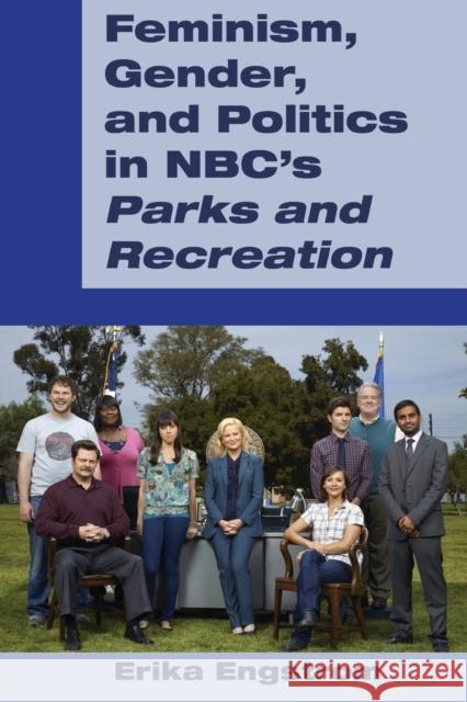 Feminism, Gender, and Politics in Nbc's «Parks and Recreation» Engstrom, Erika 9781433133558 Peter Lang Publishing Inc - książka