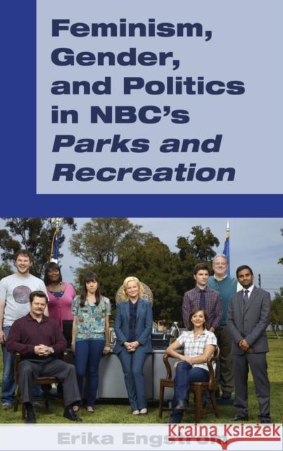 Feminism, Gender, and Politics in Nbc's «Parks and Recreation» Engstrom, Erika 9781433133565 Peter Lang Inc., International Academic Publi - książka