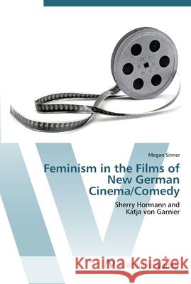 Feminism in the Films of New German Cinema/Comedy Sinner, Megan 9783639448702 AV Akademikerverlag - książka